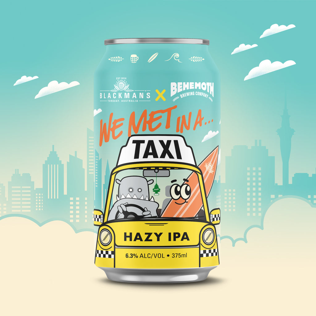 WE MET IN A TAXI - BEHEMOTH X BLACKMANS HAZY IPA - LAUNCHING 14TH NOVEMBER